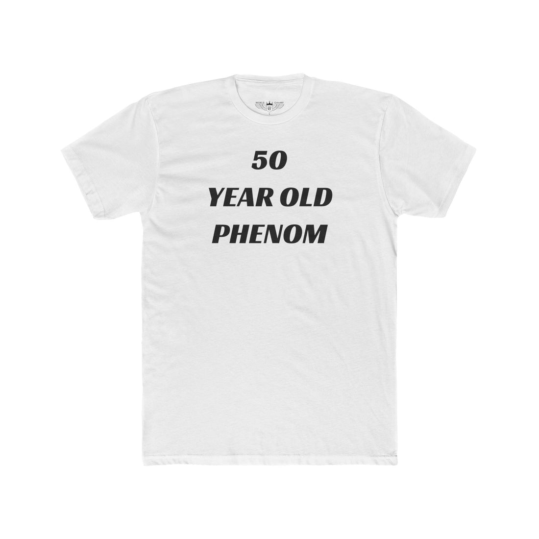 World Champ 50-Year-Old Phenom Tee